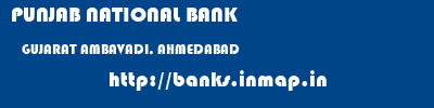 PUNJAB NATIONAL BANK  GUJARAT AMBAVADI, AHMEDABAD    banks information 